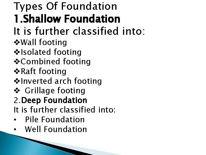 Types Of Foundation 1. Shallow Foundation It is further classified into: v. Wall footing