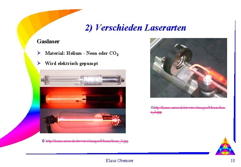 2) Verschieden Laserarten Gaslaser Ø Material: Helium - Neon oder CO 2 Ø Wird