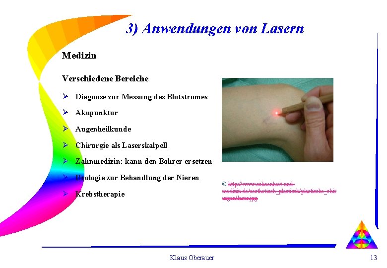 3) Anwendungen von Lasern Medizin Verschiedene Bereiche Ø Diagnose zur Messung des Blutstromes Ø