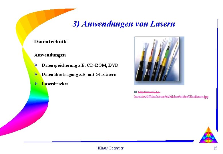 3) Anwendungen von Lasern Datentechnik Anwendungen Ø Datenspeicherung z. B. CD-ROM, DVD Ø Datenübertragung