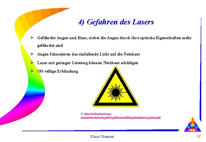 4) Gefahren des Lasers Ø Gefährdet Augen und Haut, wobei die Augen durch ihre