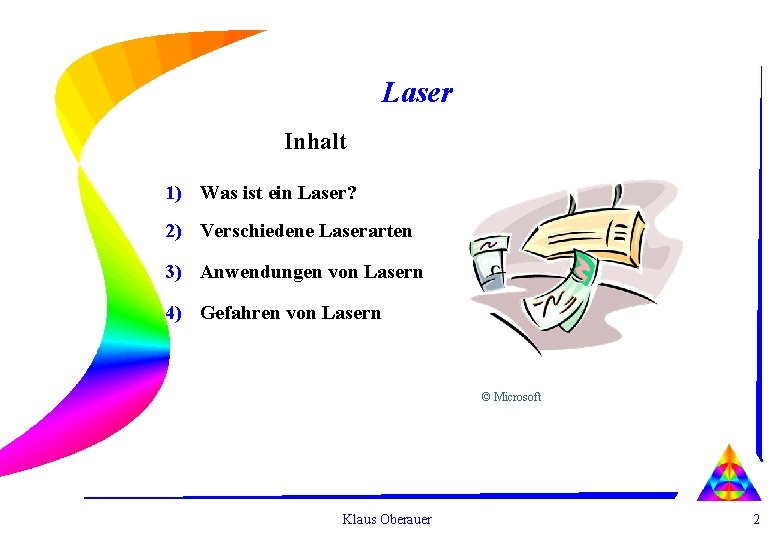 Laser Inhalt 1) Was ist ein Laser? 2) Verschiedene Laserarten 3) Anwendungen von Lasern