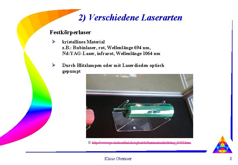 2) Verschiedene Laserarten Festkörperlaser Ø kristallines Material z. B. : Rubinlaser, rot, Wellenlänge 694