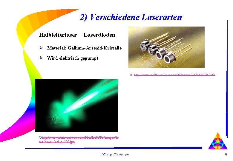 2) Verschiedene Laserarten Halbleiterlaser = Laserdioden Ø Material: Gallium-Arsenid-Kristalle Ø Wird elektrisch gepumpt ©