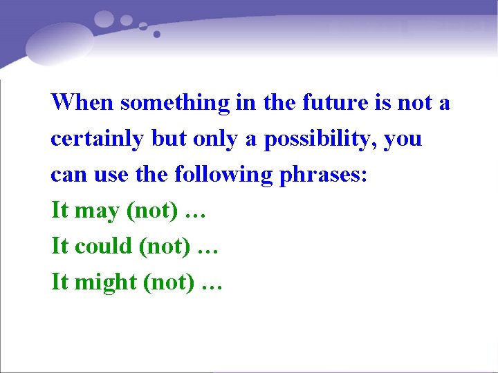 When something in the future is not a certainly but only a possibility, you