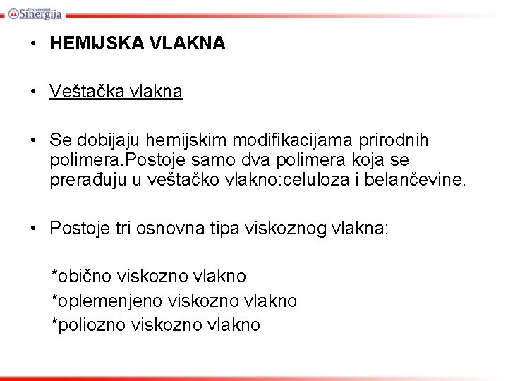  • HEMIJSKA VLAKNA • Veštačka vlakna • Se dobijaju hemijskim modifikacijama prirodnih polimera.