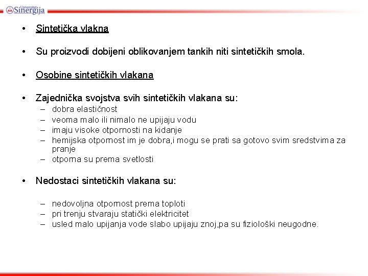  • Sintetička vlakna • Su proizvodi dobijeni oblikovanjem tankih niti sintetičkih smola. •