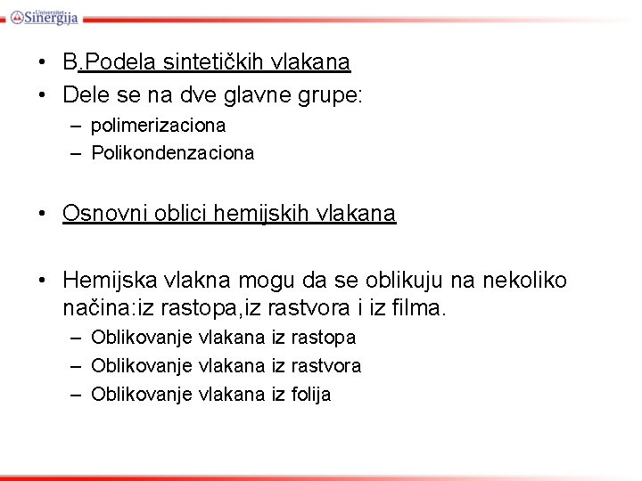  • B. Podela sintetičkih vlakana • Dele se na dve glavne grupe: –