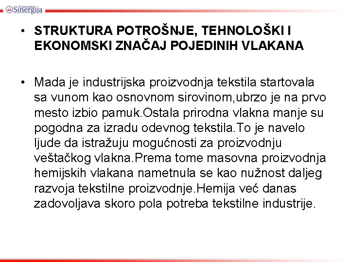  • STRUKTURA POTROŠNJE, TEHNOLOŠKI I EKONOMSKI ZNAČAJ POJEDINIH VLAKANA • Mada je industrijska