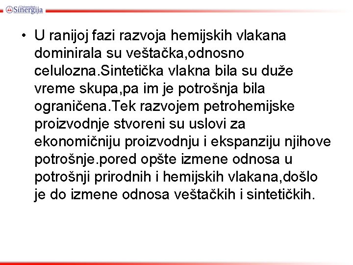  • U ranijoj fazi razvoja hemijskih vlakana dominirala su veštačka, odnosno celulozna. Sintetička