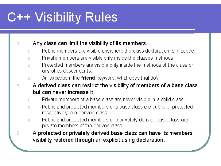 C++ Visibility Rules Any class can limit the visibility of its members. 1. i.