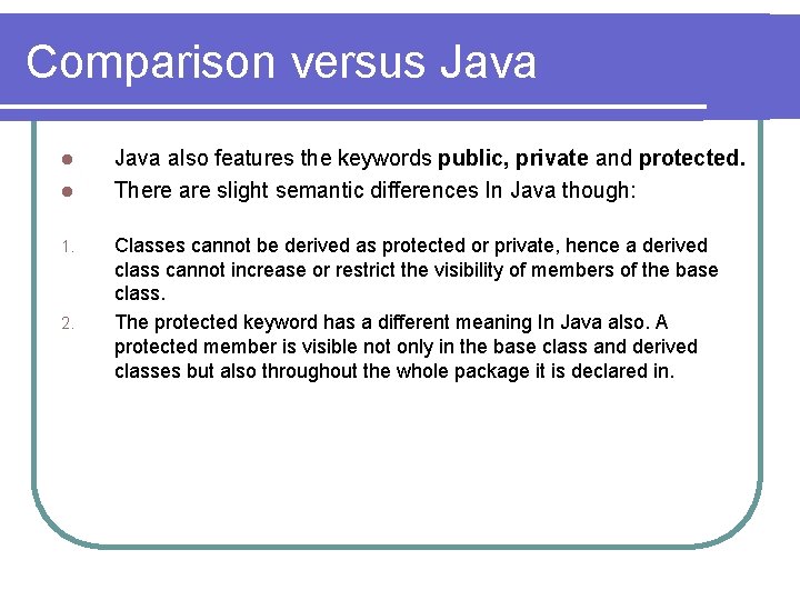 Comparison versus Java l l 1. 2. Java also features the keywords public, private