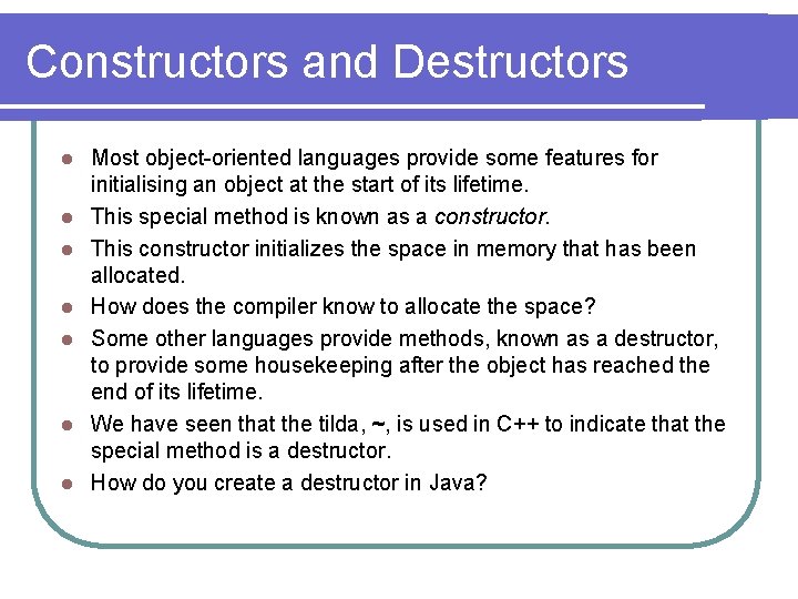 Constructors and Destructors l l l l Most object-oriented languages provide some features for