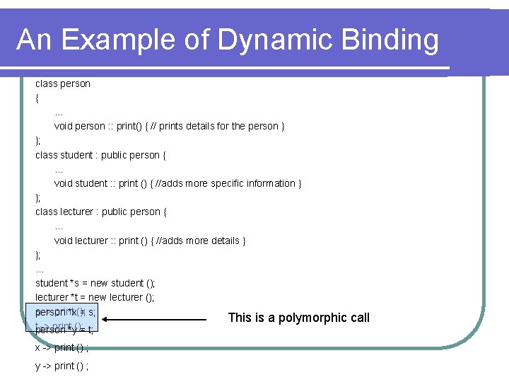 An Example of Dynamic Binding class person { … void person : : print()