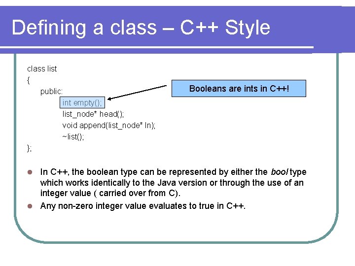 Defining a class – C++ Style class list { public: int empty(); list_node* head();