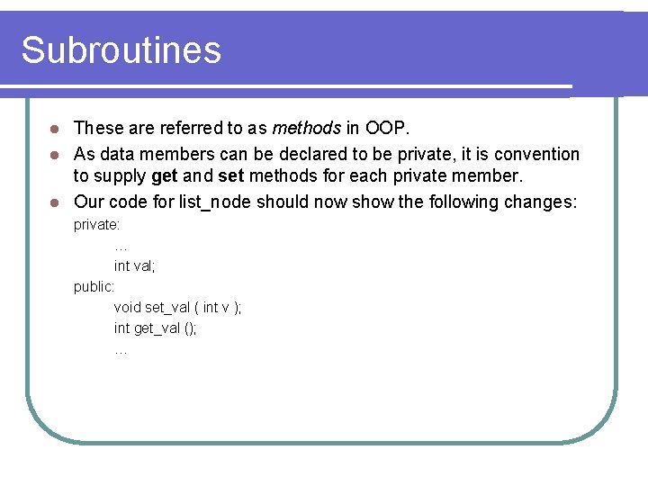 Subroutines These are referred to as methods in OOP. l As data members can