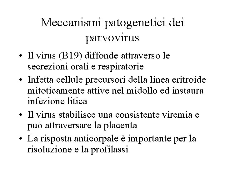 Meccanismi patogenetici dei parvovirus • Il virus (B 19) diffonde attraverso le secrezioni orali