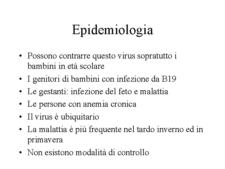 Epidemiologia • Possono contrarre questo virus sopratutto i bambini in età scolare • I