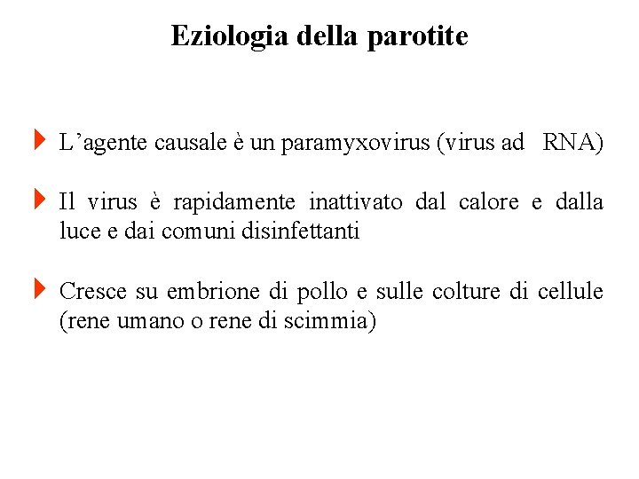 Eziologia della parotite 4 L’agente causale è un paramyxovirus (virus ad RNA) 4 Il