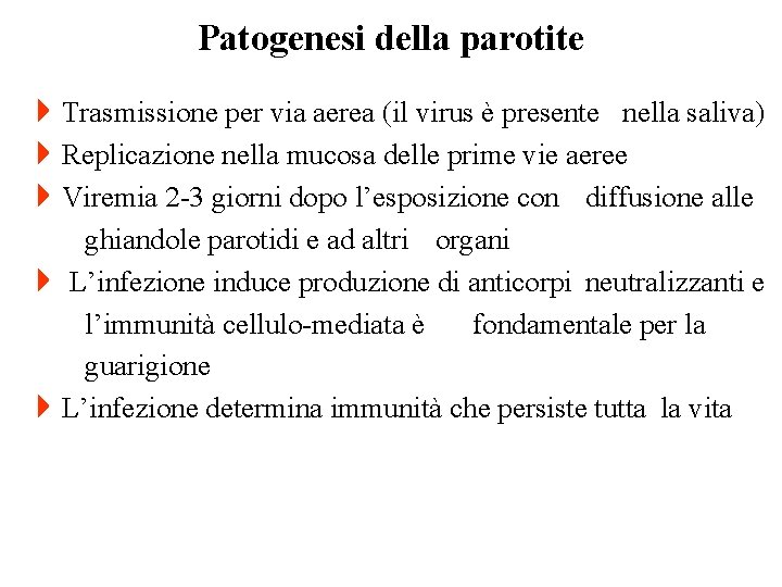 Patogenesi della parotite 4 Trasmissione per via aerea (il virus è presente nella saliva)