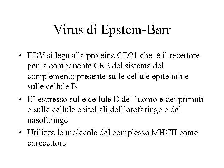 Virus di Epstein-Barr • EBV si lega alla proteina CD 21 che è il
