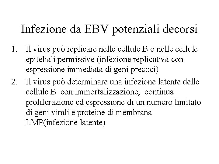 Infezione da EBV potenziali decorsi 1. Il virus può replicare nelle cellule B o