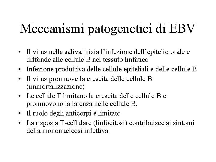 Meccanismi patogenetici di EBV • Il virus nella saliva inizia l’infezione dell’epitelio orale e
