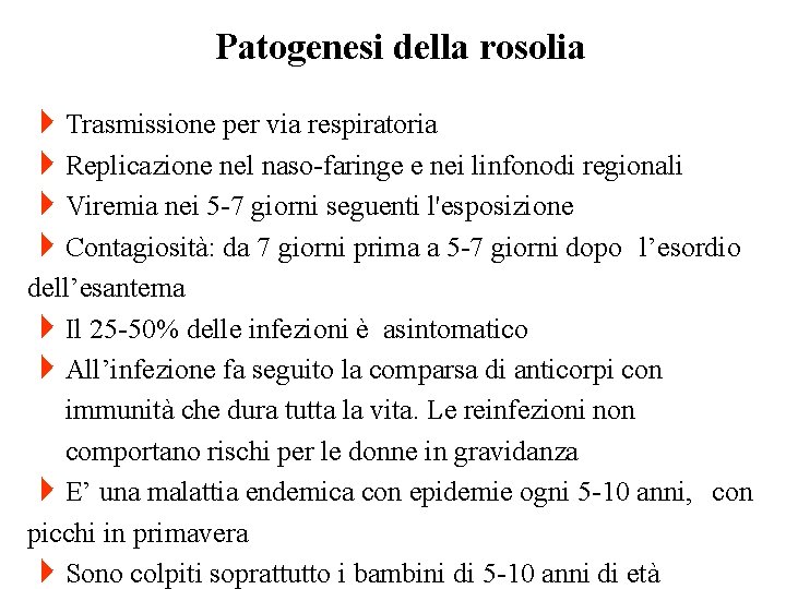 Patogenesi della rosolia 4 Trasmissione per via respiratoria 4 Replicazione nel naso-faringe e nei