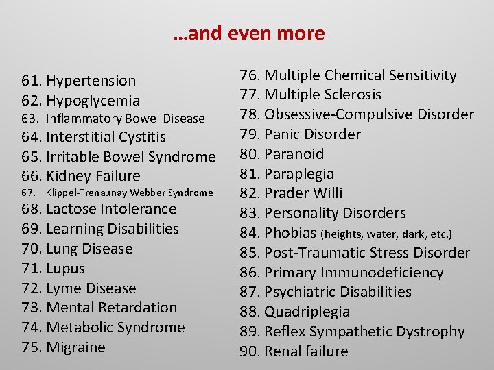 …and even more 61. Hypertension 62. Hypoglycemia 63. Inflammatory Bowel Disease 64. Interstitial Cystitis