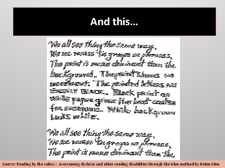 And this… Source: Reading by the colors : overcoming dyslexia and other reading disabilities