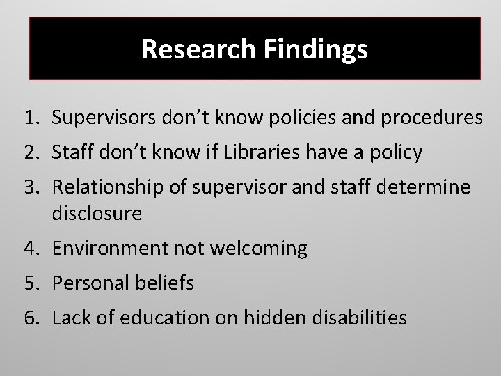 Research Findings 1. Supervisors don’t know policies and procedures 2. Staff don’t know if