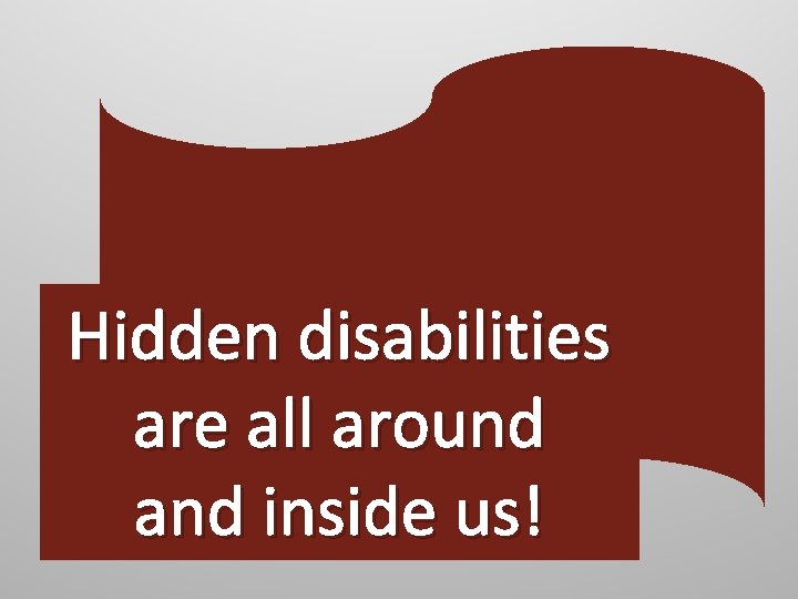 Hidden disabilities are all around and inside us! 