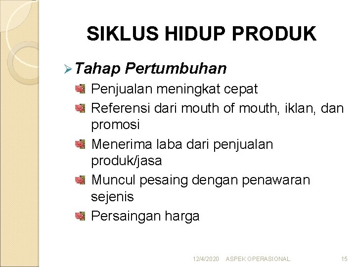 SIKLUS HIDUP PRODUK Ø Tahap Pertumbuhan Penjualan meningkat cepat Referensi dari mouth of mouth,