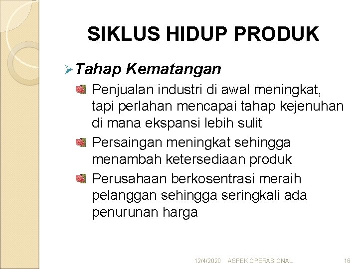 SIKLUS HIDUP PRODUK Ø Tahap Kematangan Penjualan industri di awal meningkat, tapi perlahan mencapai