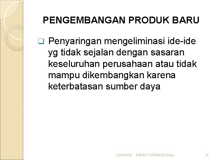 PENGEMBANGAN PRODUK BARU q Penyaringan mengeliminasi ide-ide yg tidak sejalan dengan sasaran keseluruhan perusahaan