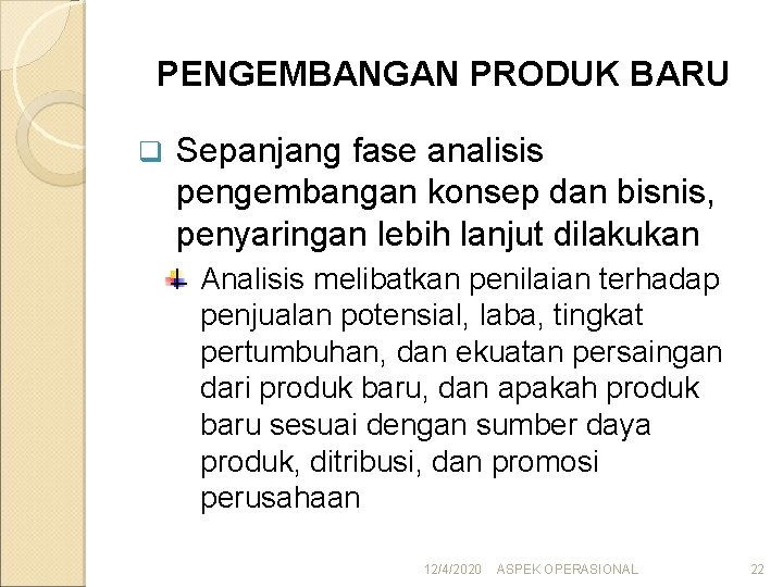 PENGEMBANGAN PRODUK BARU q Sepanjang fase analisis pengembangan konsep dan bisnis, penyaringan lebih lanjut