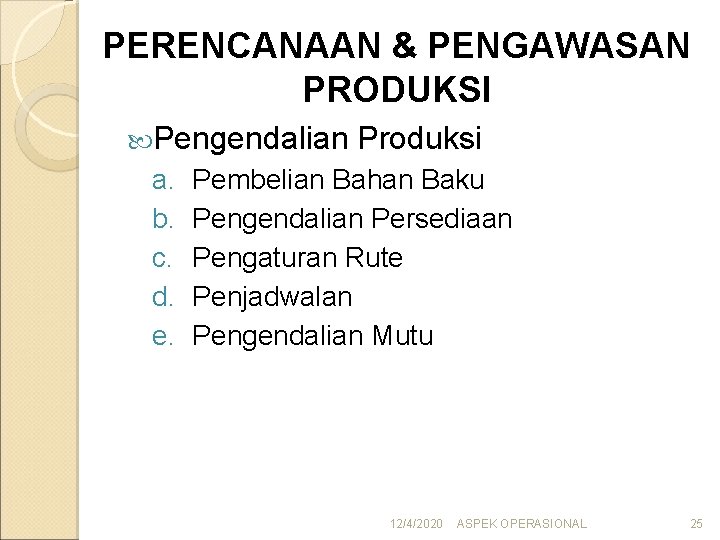 PERENCANAAN & PENGAWASAN PRODUKSI Pengendalian a. b. c. d. e. Produksi Pembelian Bahan Baku