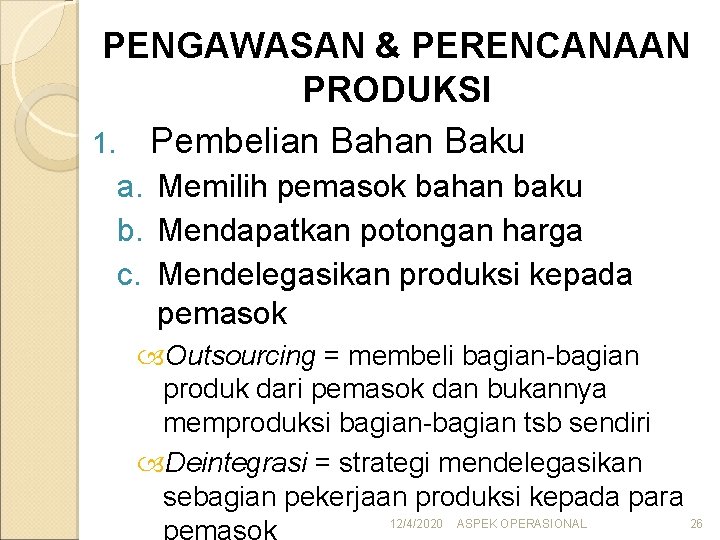 PENGAWASAN & PERENCANAAN PRODUKSI 1. Pembelian Bahan Baku a. Memilih pemasok bahan baku b.