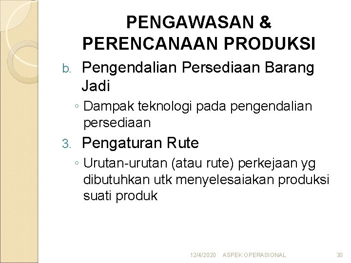 PENGAWASAN & PERENCANAAN PRODUKSI b. Pengendalian Persediaan Barang Jadi ◦ Dampak teknologi pada pengendalian