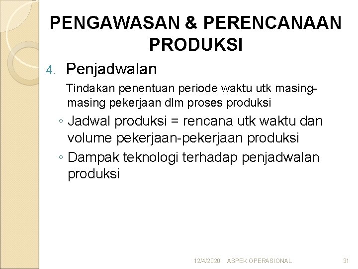 PENGAWASAN & PERENCANAAN PRODUKSI 4. Penjadwalan Tindakan penentuan periode waktu utk masing pekerjaan dlm