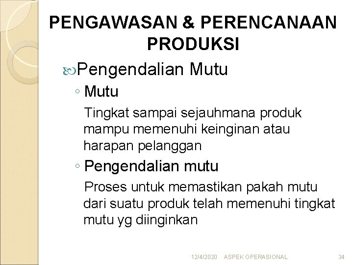 PENGAWASAN & PERENCANAAN PRODUKSI Pengendalian Mutu ◦ Mutu Tingkat sampai sejauhmana produk mampu memenuhi