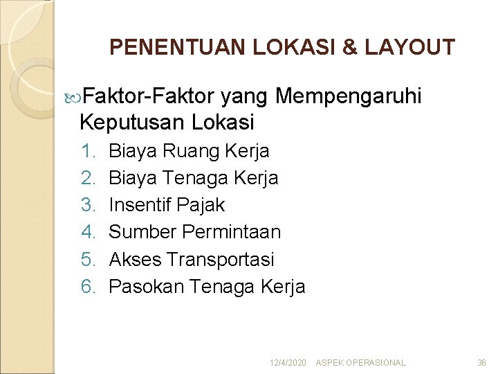 PENENTUAN LOKASI & LAYOUT Faktor-Faktor yang Mempengaruhi Keputusan Lokasi 1. 2. 3. 4. 5.