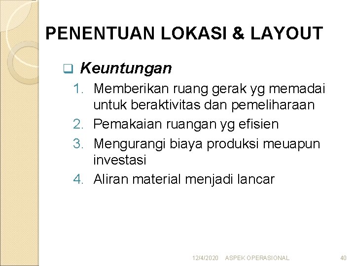 PENENTUAN LOKASI & LAYOUT q Keuntungan 1. Memberikan ruang gerak yg memadai untuk beraktivitas