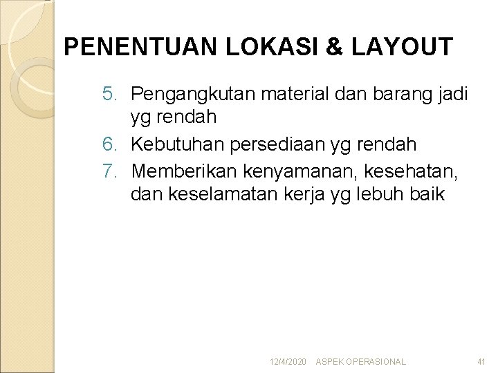 PENENTUAN LOKASI & LAYOUT 5. Pengangkutan material dan barang jadi yg rendah 6. Kebutuhan