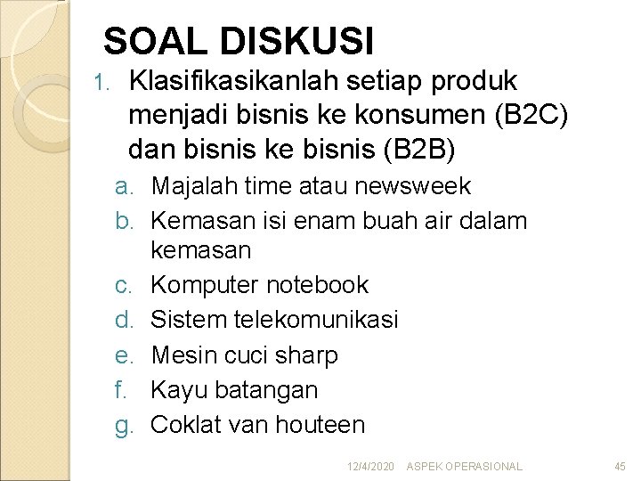 SOAL DISKUSI 1. Klasifikasikanlah setiap produk menjadi bisnis ke konsumen (B 2 C) dan