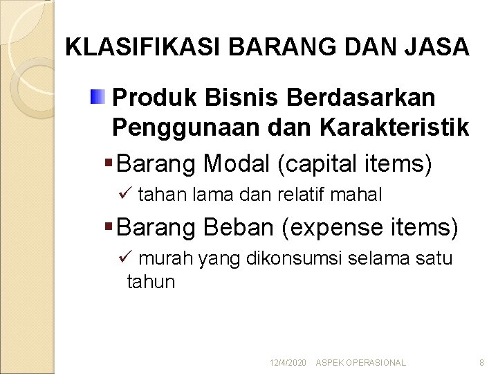 KLASIFIKASI BARANG DAN JASA Produk Bisnis Berdasarkan Penggunaan dan Karakteristik § Barang Modal (capital