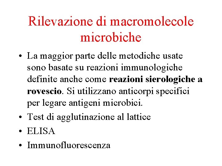 Rilevazione di macromolecole microbiche • La maggior parte delle metodiche usate sono basate su