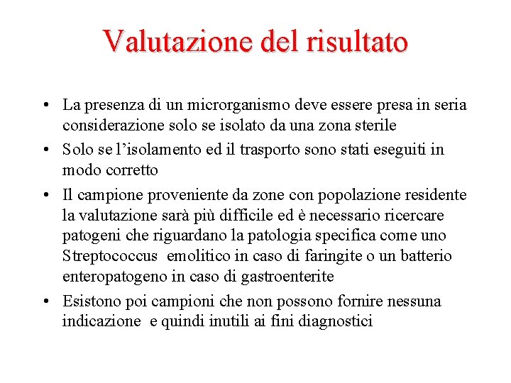 Valutazione del risultato • La presenza di un microrganismo deve essere presa in seria