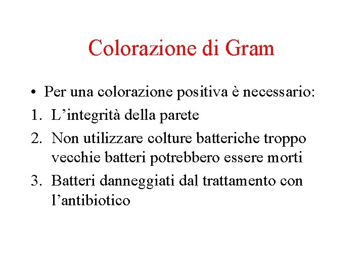 Colorazione di Gram • Per una colorazione positiva è necessario: 1. L’integrità della parete