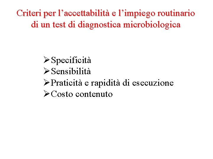 Criteri per l’accettabilità e l’impiego routinario di un test di diagnostica microbiologica ØSpecificità ØSensibilità